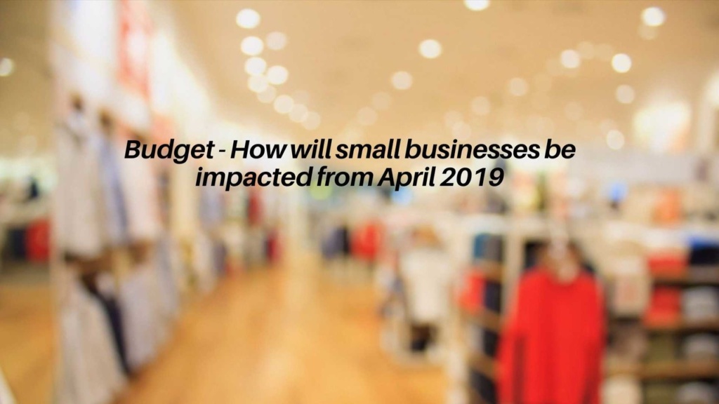 Budget - How will small businesses be impacted from April 2019