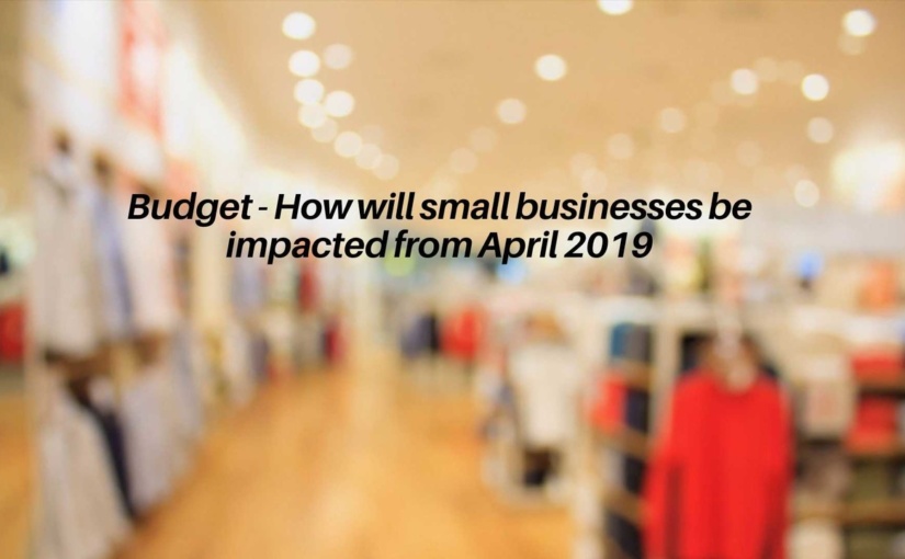 Budget - How will small businesses be impacted from April 2019