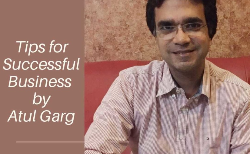 Tips for Successful Business by Atul Garg
